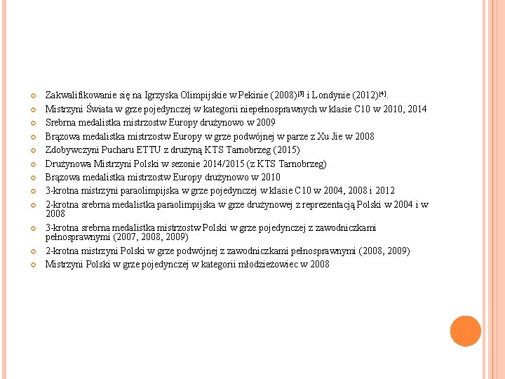  Zakwalifikowanie się na Igrzyska Olimpijskie w Pekinie (2008)[3] i Londynie (2012)[4]. Mistrzyni Świata