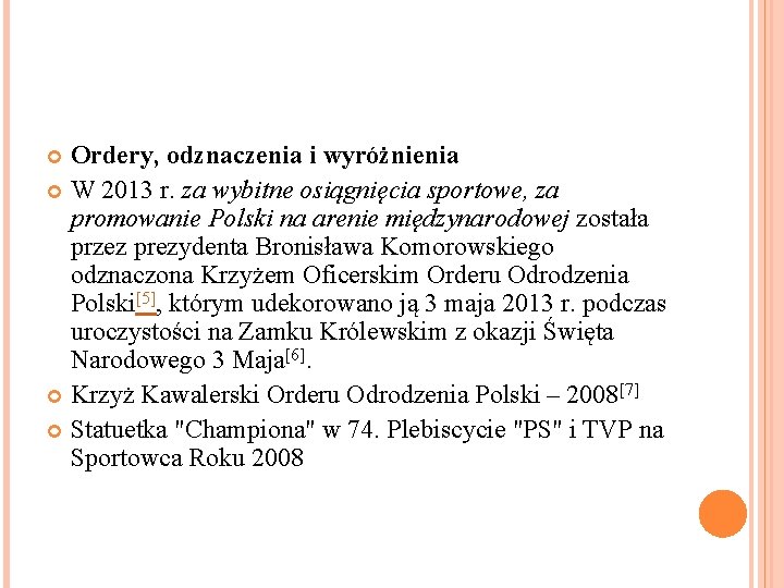 Ordery, odznaczenia i wyróżnienia W 2013 r. za wybitne osiągnięcia sportowe, za promowanie Polski
