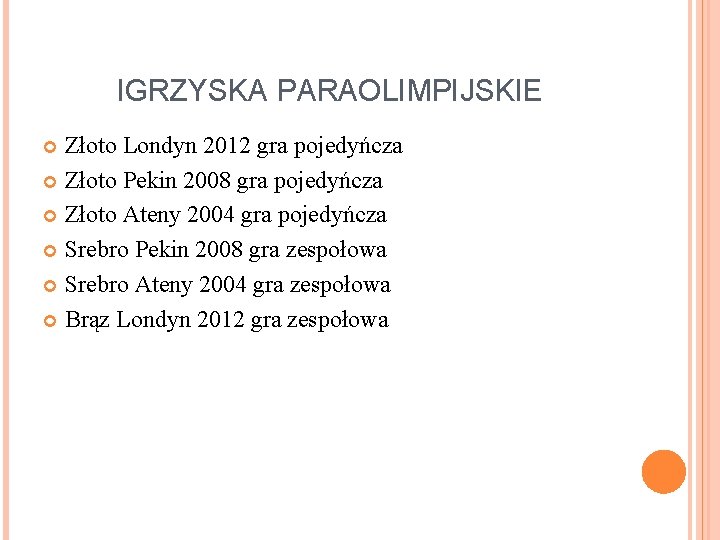 IGRZYSKA PARAOLIMPIJSKIE Złoto Londyn 2012 gra pojedyńcza Złoto Pekin 2008 gra pojedyńcza Złoto Ateny