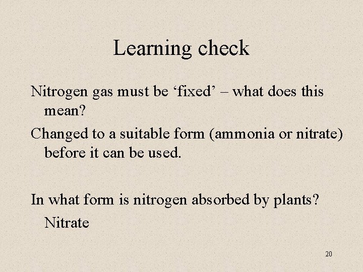 Learning check Nitrogen gas must be ‘fixed’ – what does this mean? Changed to