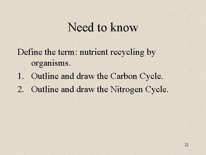 Need to know Define the term: nutrient recycling by organisms. 1. Outline and draw