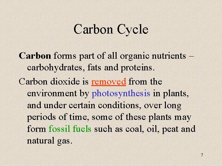 Carbon Cycle Carbon forms part of all organic nutrients – carbohydrates, fats and proteins.