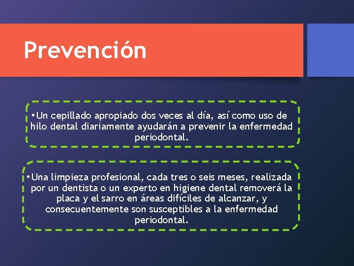 Prevención • Un cepillado apropiado dos veces al día, así como uso de hilo