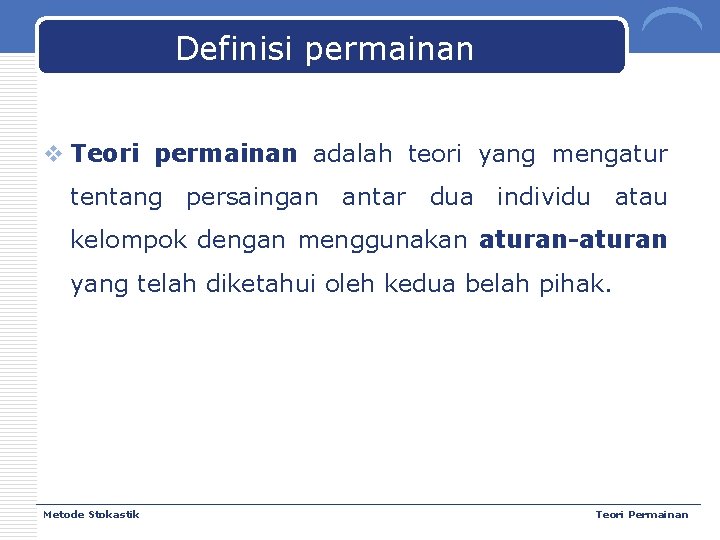 Definisi permainan v Teori permainan adalah teori yang mengatur tentang persaingan antar dua individu