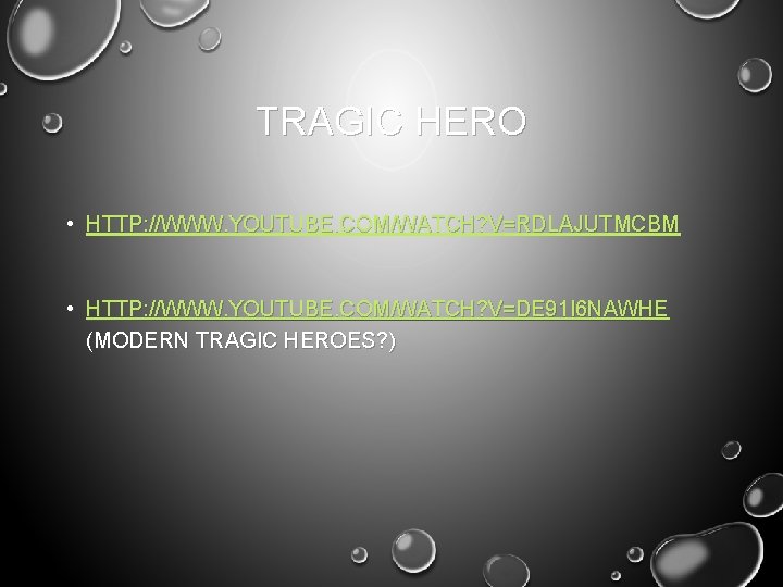 TRAGIC HERO • HTTP: //WWW. YOUTUBE. COM/WATCH? V=RDLAJUTMCBM • HTTP: //WWW. YOUTUBE. COM/WATCH? V=DE
