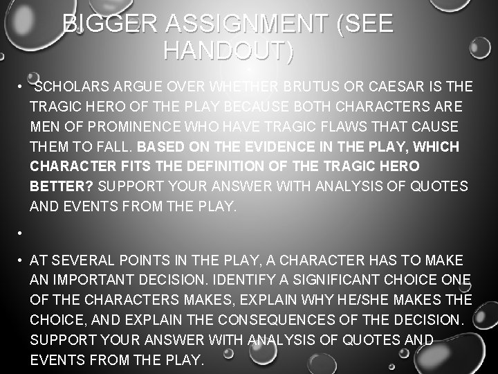 BIGGER ASSIGNMENT (SEE HANDOUT) • SCHOLARS ARGUE OVER WHETHER BRUTUS OR CAESAR IS THE