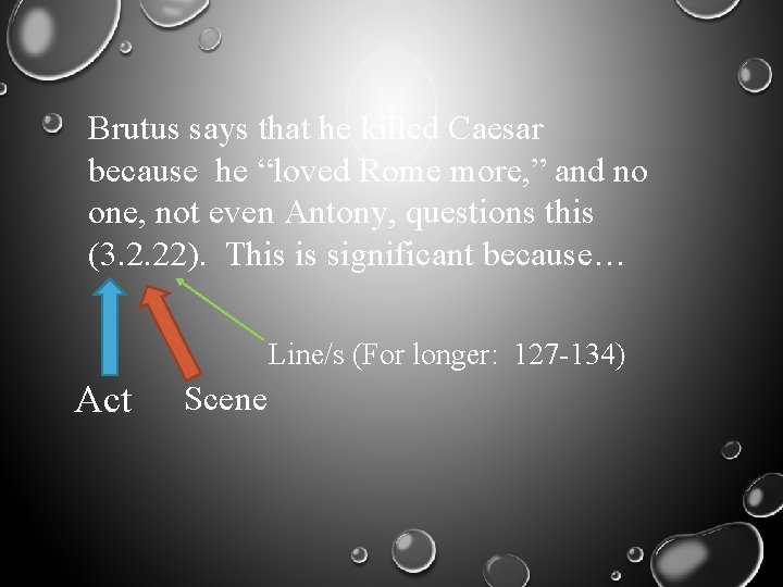 Brutus says that he killed Caesar because he “loved Rome more, ” and no