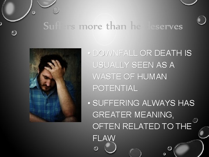 Suffers more than he deserves • DOWNFALL OR DEATH IS USUALLY SEEN AS A