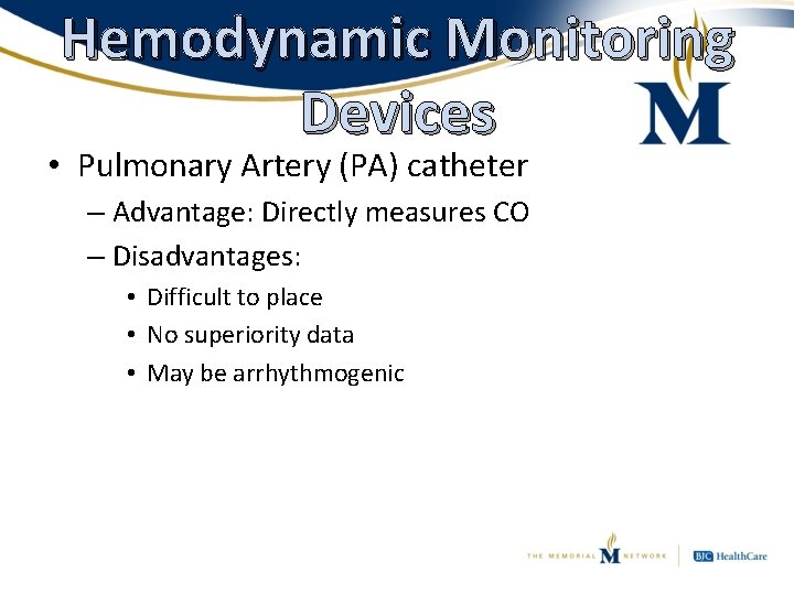 Hemodynamic Monitoring Devices • Pulmonary Artery (PA) catheter – Advantage: Directly measures CO –