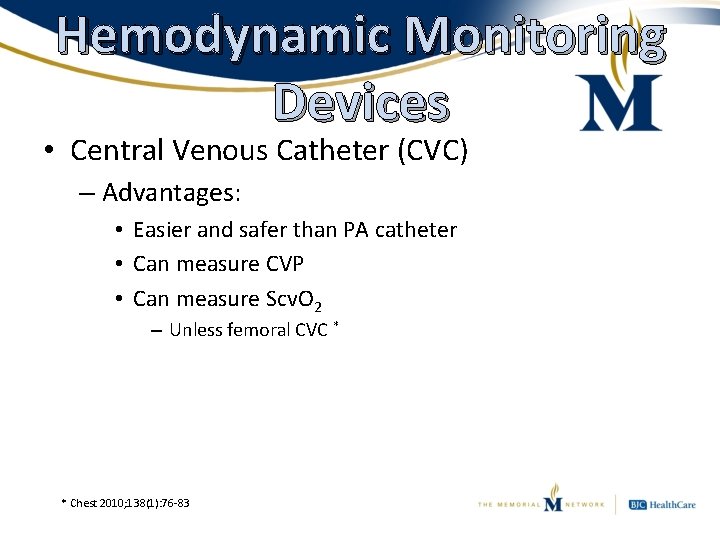 Hemodynamic Monitoring Devices • Central Venous Catheter (CVC) – Advantages: • Easier and safer