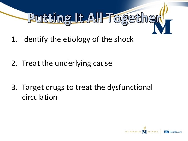 Putting It All Together 1. Identify the etiology of the shock 2. Treat the
