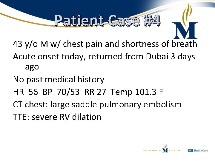 Patient Case #4 43 y/o M w/ chest pain and shortness of breath Acute