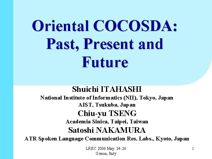 Oriental COCOSDA: Past, Present and Future Shuichi ITAHASHI National Institute of Informatics (NII), Tokyo,