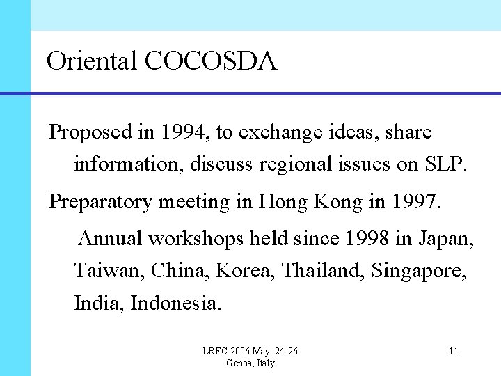 Oriental COCOSDA Proposed in 1994, to exchange ideas, share information, discuss regional issues on