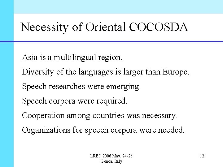 Necessity of Oriental COCOSDA Asia is a multilingual region. Diversity of the languages is