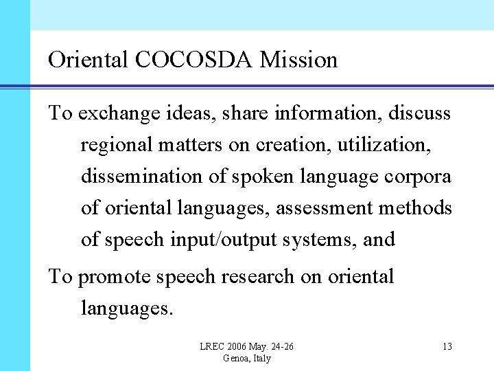 Oriental COCOSDA Mission To exchange ideas, share information, discuss regional matters on creation, utilization,