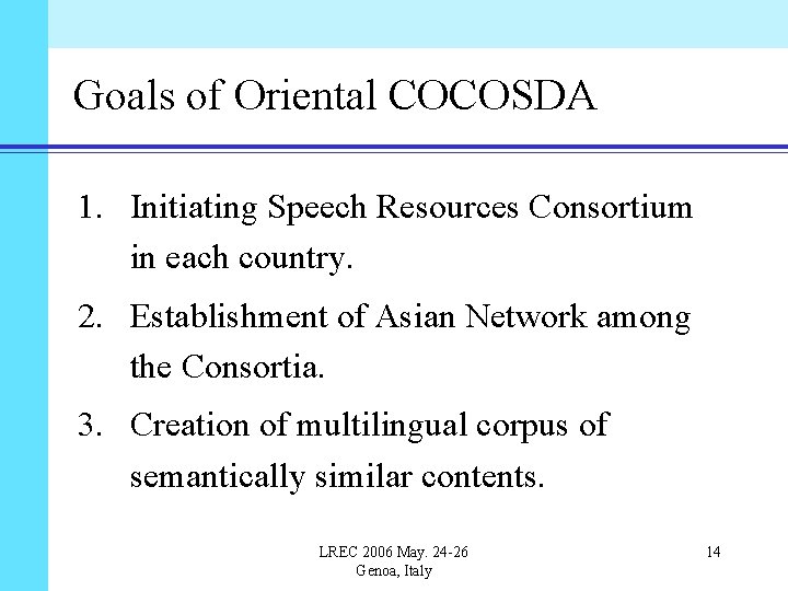 Goals of Oriental COCOSDA 1. Initiating Speech Resources Consortium in each country. 2. Establishment