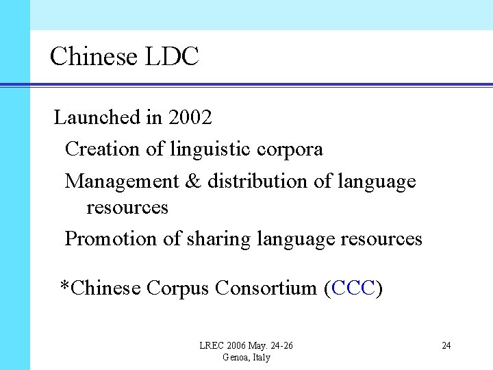 Chinese LDC Launched in 2002 Creation of linguistic corpora Management & distribution of language