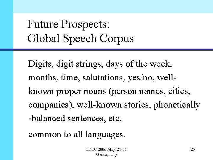 Future Prospects: Global Speech Corpus Digits, digit strings, days of the week, months, time,