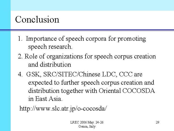 Conclusion 1. Importance of speech corpora for promoting speech research. 2. Role of organizations