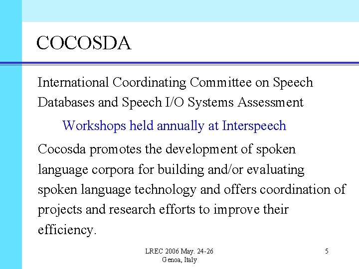 COCOSDA International Coordinating Committee on Speech Databases and Speech I/O Systems Assessment Workshops held