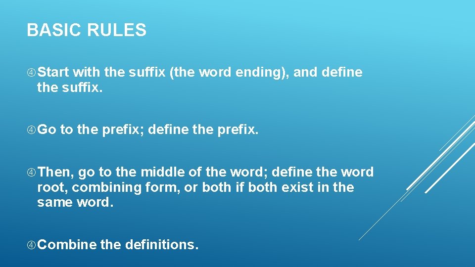 BASIC RULES Start with the suffix (the word ending), and define the suffix. Go