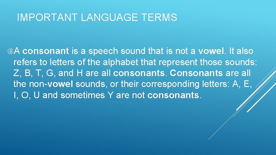 IMPORTANT LANGUAGE TERMS A consonant is a speech sound that is not a vowel.