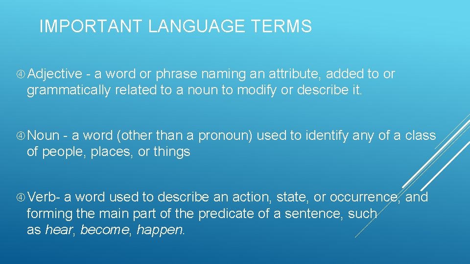 IMPORTANT LANGUAGE TERMS Adjective - a word or phrase naming an attribute, added to