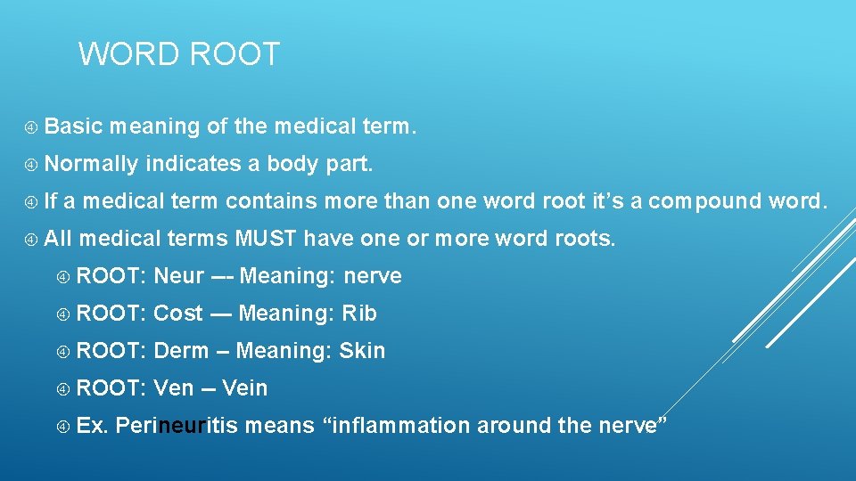 WORD ROOT Basic meaning of the medical term. Normally If indicates a body part.
