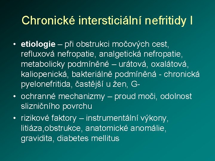 Chronické intersticiální nefritidy I • etiologie – při obstrukci močových cest, refluxová nefropatie, analgetická