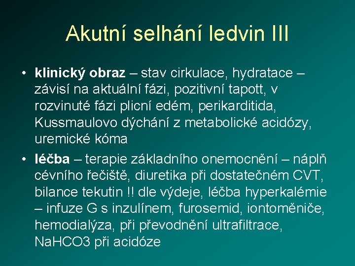 Akutní selhání ledvin III • klinický obraz – stav cirkulace, hydratace – závisí na