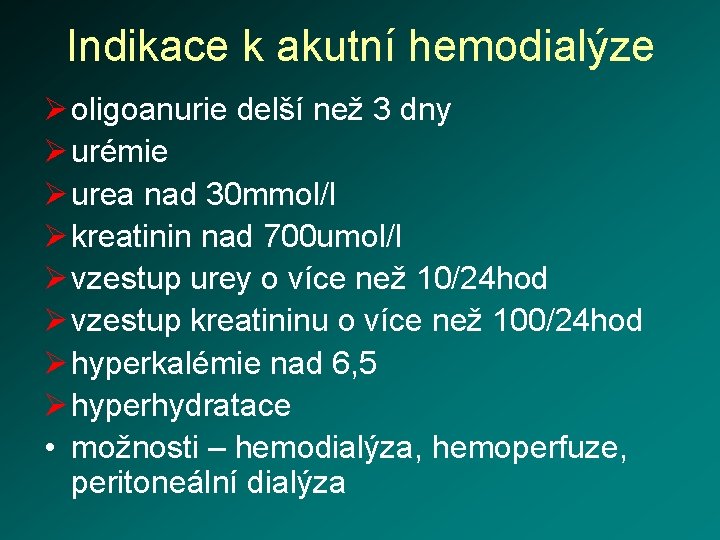 Indikace k akutní hemodialýze Ø oligoanurie delší než 3 dny Ø urémie Ø urea
