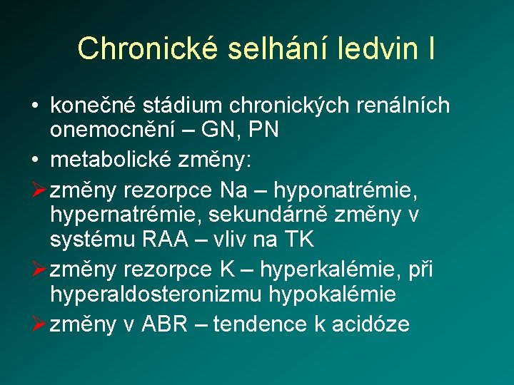 Chronické selhání ledvin I • konečné stádium chronických renálních onemocnění – GN, PN •