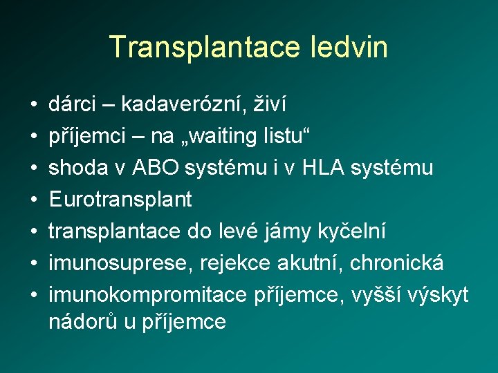 Transplantace ledvin • • dárci – kadaverózní, živí příjemci – na „waiting listu“ shoda