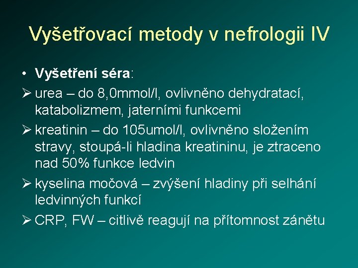 Vyšetřovací metody v nefrologii IV • Vyšetření séra: Ø urea – do 8, 0