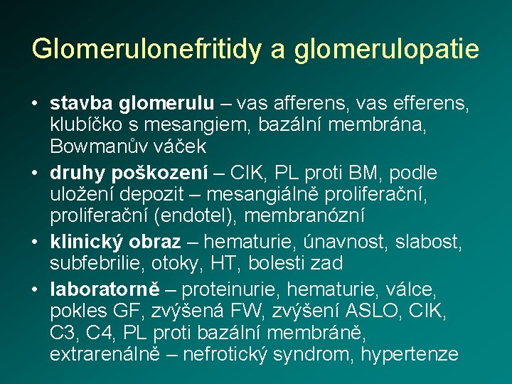 Glomerulonefritidy a glomerulopatie • stavba glomerulu – vas afferens, vas efferens, klubíčko s mesangiem,