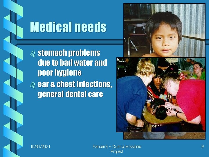 Medical needs b stomach problems due to bad water and poor hygiene b ear