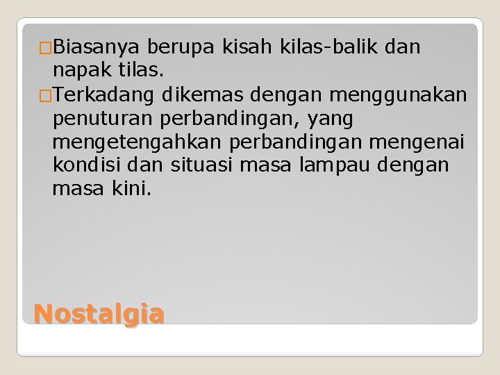 �Biasanya berupa kisah kilas-balik dan napak tilas. �Terkadang dikemas dengan menggunakan penuturan perbandingan, yang