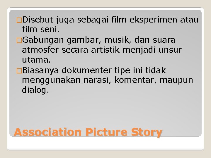 �Disebut juga sebagai film eksperimen atau film seni. �Gabungan gambar, musik, dan suara atmosfer