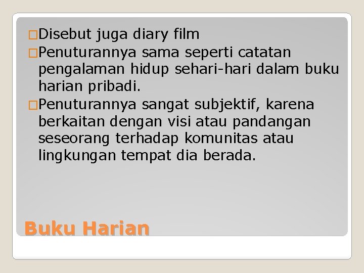 �Disebut juga diary film �Penuturannya sama seperti catatan pengalaman hidup sehari-hari dalam buku harian