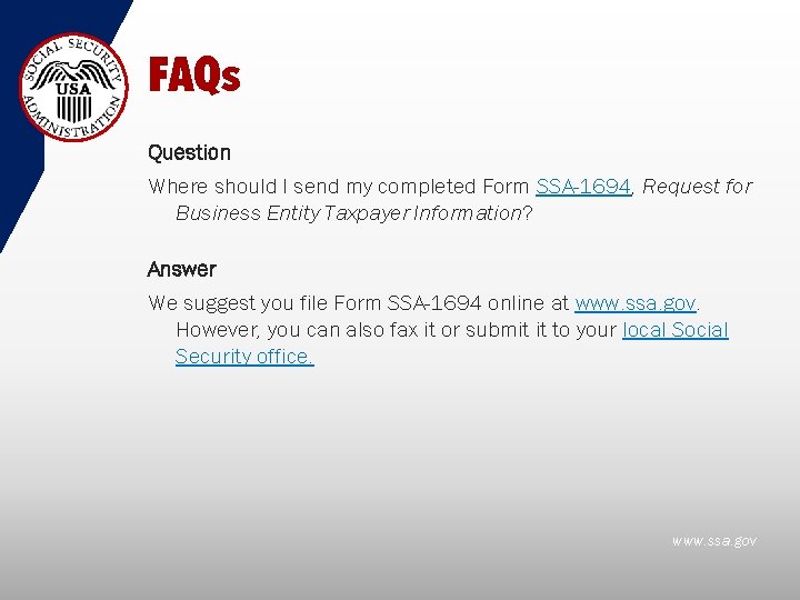FAQs Question Where should I send my completed Form SSA-1694, Request for Business Entity