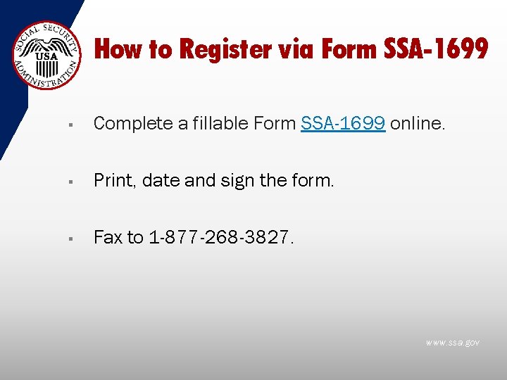How to Register via Form SSA-1699 § Complete a fillable Form SSA-1699 online. §
