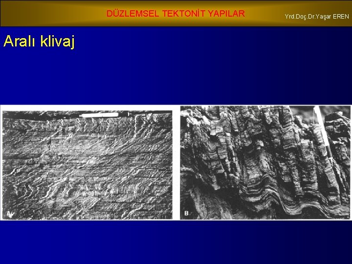 DÜZLEMSEL TEKTONİT YAPILAR Aralı klivaj Yrd. Doç. Dr. Yaşar EREN 