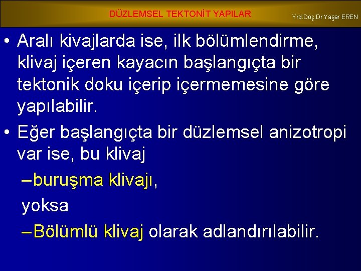 DÜZLEMSEL TEKTONİT YAPILAR Yrd. Doç. Dr. Yaşar EREN • Aralı kivajlarda ise, ilk bölümlendirme,