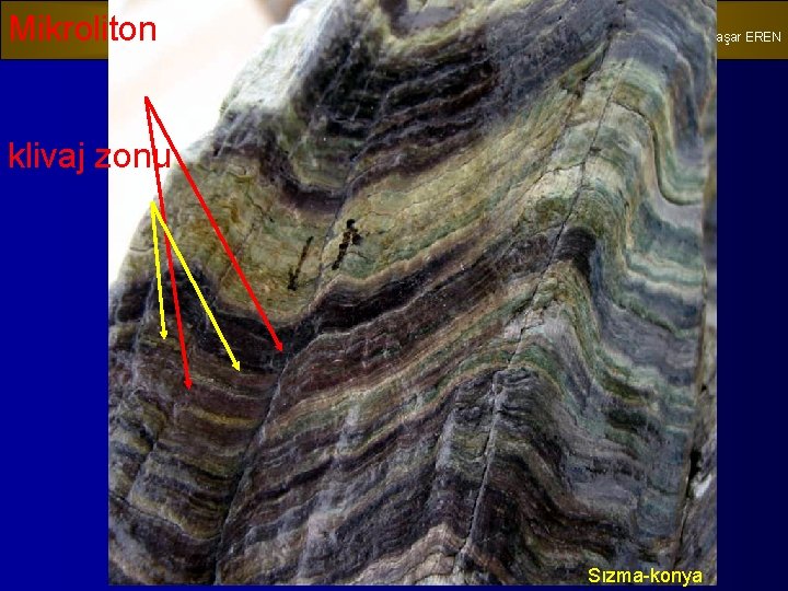Mikroliton DÜZLEMSEL TEKTONİT YAPILAR Yrd. Doç. Dr. Yaşar EREN klivaj zonu Sızma-konya 