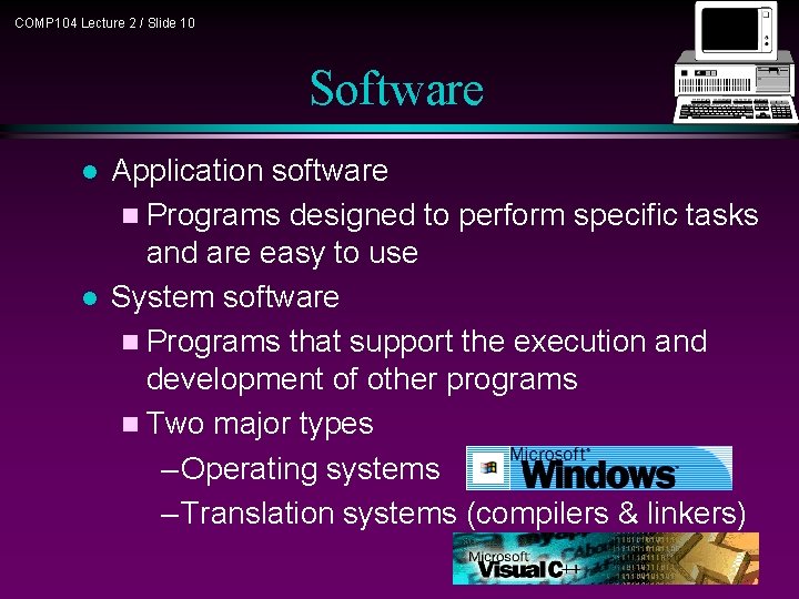 COMP 104 Lecture 2 / Slide 10 Software l l Application software n Programs COMP 104 Lecture 2 / Slide 10 Software l l Application software n Programs