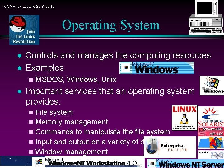 COMP 104 Lecture 2 / Slide 12 Operating System l l Controls and manages COMP 104 Lecture 2 / Slide 12 Operating System l l Controls and manages