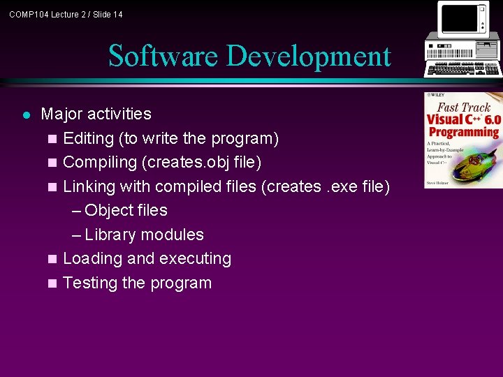 COMP 104 Lecture 2 / Slide 14 Software Development l Major activities n Editing COMP 104 Lecture 2 / Slide 14 Software Development l Major activities n Editing