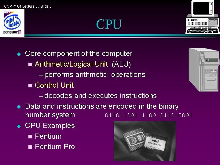 COMP 104 Lecture 2 / Slide 5 CPU l l l Core component of COMP 104 Lecture 2 / Slide 5 CPU l l l Core component of