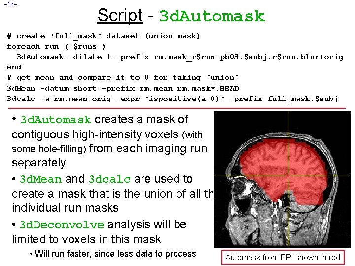 – 16– Script - 3 d. Automask # create 'full_mask' dataset (union mask) foreach